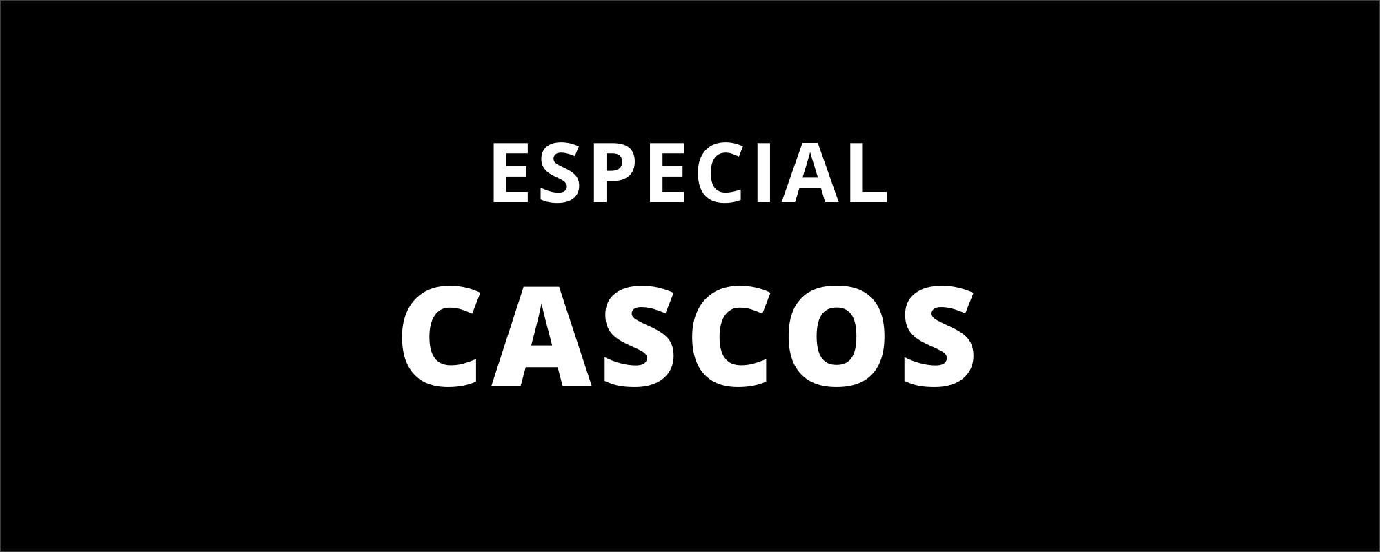 ESPECIAL CASCOS